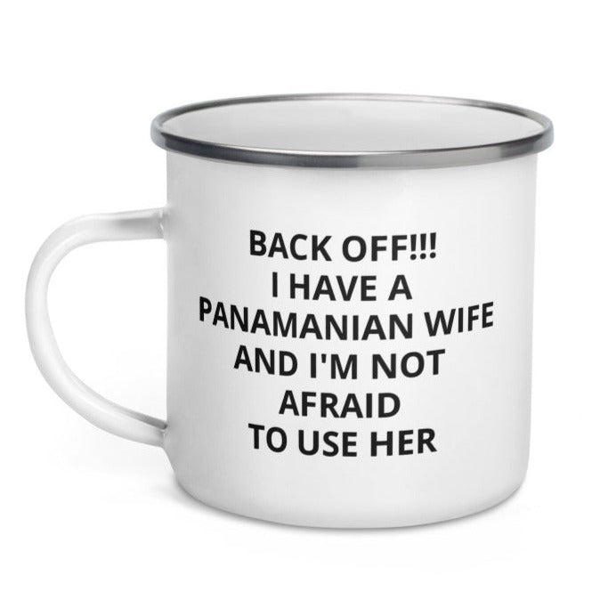 Panama Back Off! I have a Panamanian Wife Coffee Tea Mug Enamel Mug Enamel Mug