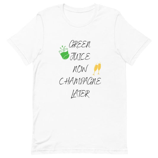 Greeen Juice Now Champagne Later Unisex T-Shirt